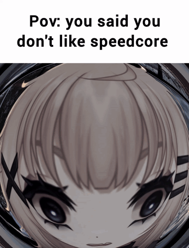 A Picture Of A Girl With The Words Pov You Said You Don 'T Like Speedcore GIF