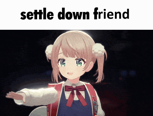 A Picture Of A Girl With The Words " Settle Down Friend " Below Her GIF