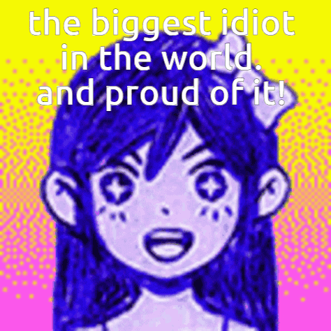 A Picture Of A Girl With The Words " The Biggest Idiot In The World And Proud Of It " GIF