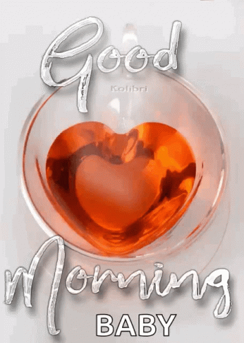 A Picture Of A Glass With A Heart In It And The Words Good Morning Baby GIF