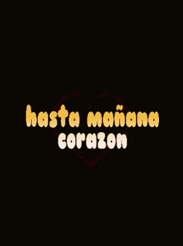 A Picture Of A Heart With The Words Hasta Manana Corazon On It GIF