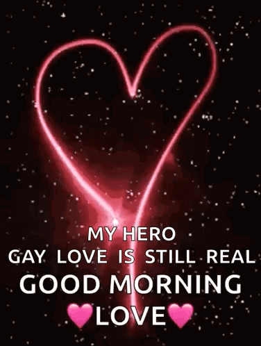 A Picture Of A Heart With The Words `` My Hero Gay Love Is Still Real Good Morning Love '' . GIF