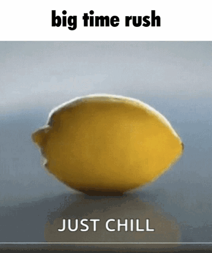 A Picture Of A Lemon With The Words " Big Time Rush Just Chill " Below It GIF