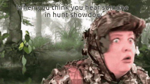 A Picture Of A Man In A Camouflage Outfit With The Caption " When You Think You Hear Someone In Hunt Showdow " GIF