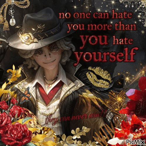 A Picture Of A Man In A Hat With The Words " No One Can Hate You More Than You Hate Yourself " On It GIF