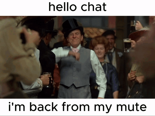 A Picture Of A Man In A Top Hat With The Words Hello Chat I 'M Back From My Mute On The Bottom GIF