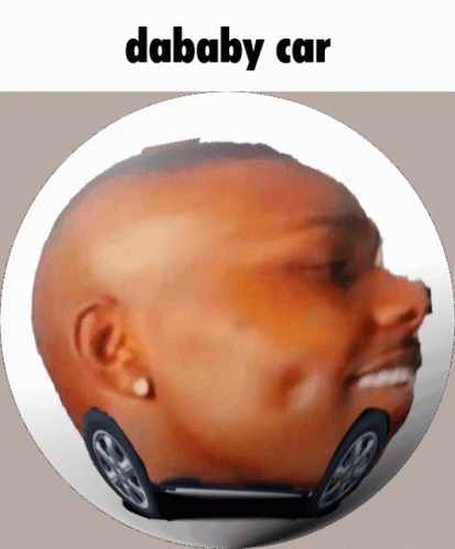 A Picture Of A Man 'S Head With A Car Behind It And The Words Dababy Car Below It GIF