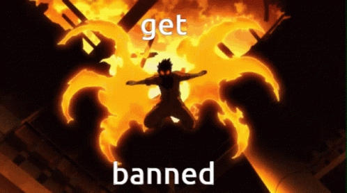 A Picture Of A Man Surrounded By Flames With The Words Get Banned Below Him GIF