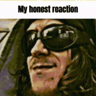 A Picture Of A Man Wearing Sunglasses And A Hat With The Words My Honest Reaction GIF