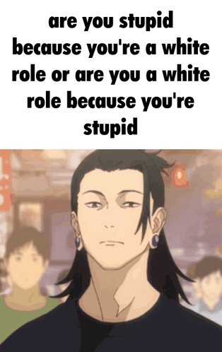 A Picture Of A Man With A Caption That Says Are You Stupid Because You 'Re A White Role Or Are You A White Role GIF
