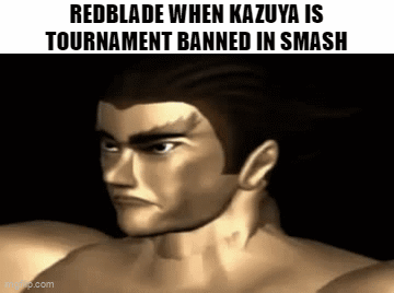A Picture Of A Man With A Caption That Says Redblade When Kazuya Is Tournament Banned In Smash GIF