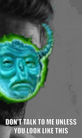 A Picture Of A Man With A Green Mask On His Face With The Caption " Don T Talk To Me Unless You Look Like This " GIF