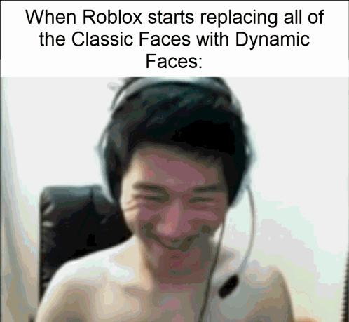 A Picture Of A Man With Headphones And A Caption That Says " When Roblox Starts Replacing All Of The Classic Faces " GIF