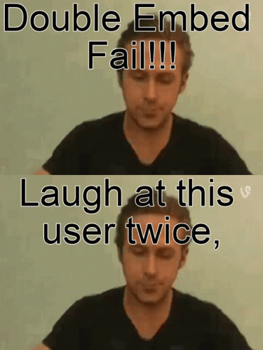 A Picture Of A Man With The Caption Double Embed Fail GIF