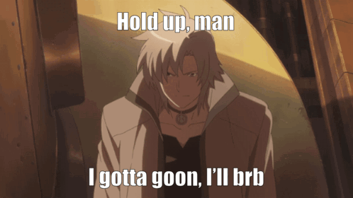 A Picture Of A Man With The Caption Hold Up Man I Gotta Goon I Ll Brb GIF