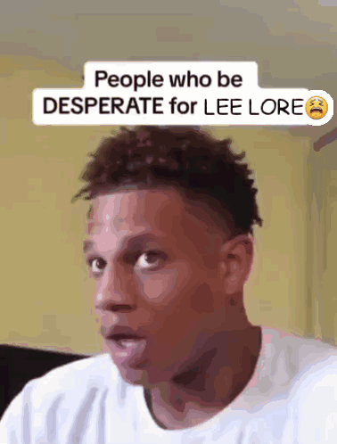 A Picture Of A Man With The Caption People Who Be Desperate For Lee Loren GIF