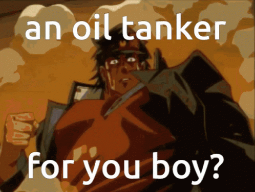 a picture of a man with the words an oil tanker for you boy on it