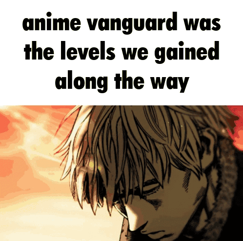 A Picture Of A Man With The Words Anime Vanguard Was The Levels We Gained Along The Way Below Him GIF