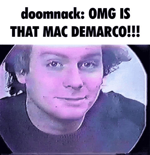 A Picture Of A Man With The Words Doomnack Omg Is That Mac Demarco GIF