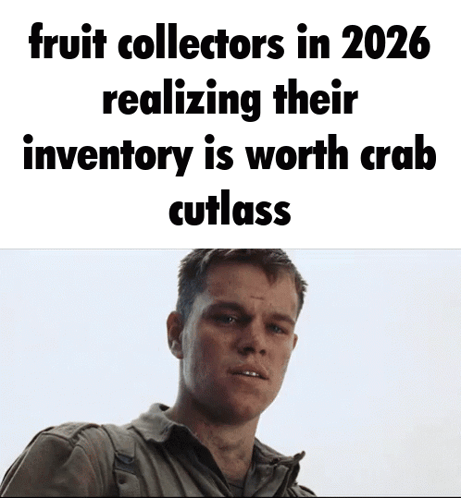 A Picture Of A Man With The Words Fruit Collectors In 2026 Realizing Their Inventory Is Worth Crab Cutlass On It GIF