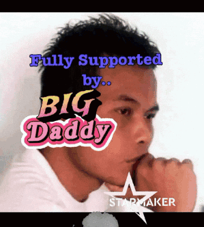 a picture of a man with the words " fully supported by big daddy "