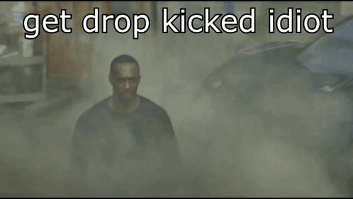 A Picture Of A Man With The Words Get Drop Kicked Idiot On It GIF