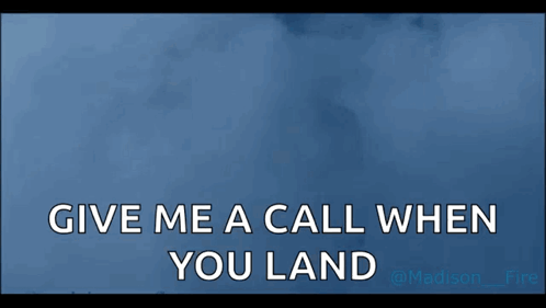 A Picture Of A Man With The Words Give Me A Call When You Land Above Him GIF