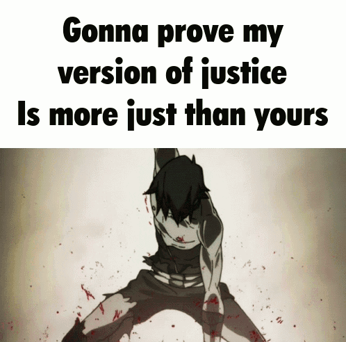A Picture Of A Man With The Words Gonna Prove My Version Of Justice Is More Just Than Yours Written Below It GIF