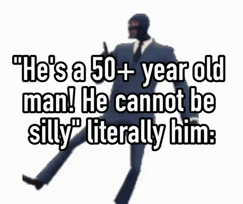 A Picture Of A Man With The Words " He 'S A 50+ Year Old Man He Cannot Be Silly " GIF