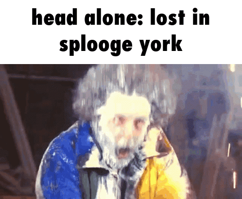 A Picture Of A Man With The Words Head Alone Lost In Splooge York Above Him GIF