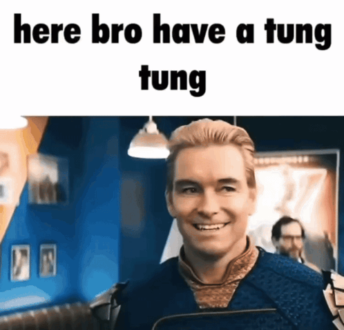 A Picture Of A Man With The Words Here Bro Have A Tung Tung On It GIF