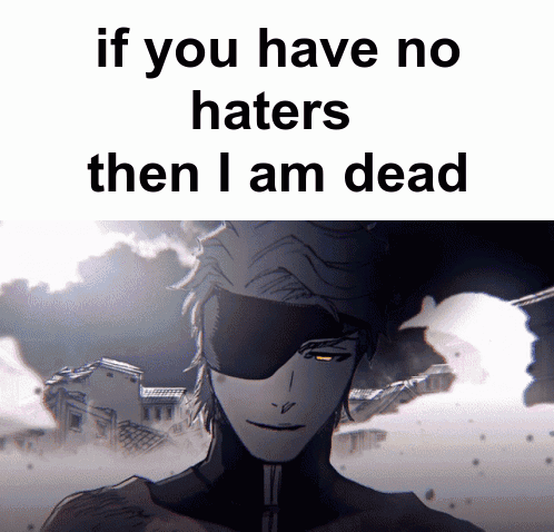 A Picture Of A Man With The Words If You Have No Haters Then I Am Dead On The Bottom GIF