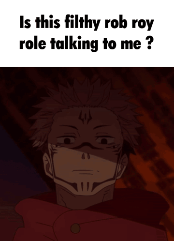 A Picture Of A Man With The Words " Is This Filthy Rob Roy Role Talking To Me " On The Bottom GIF
