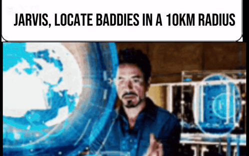 A Picture Of A Man With The Words Jarvis Locate Baddies In A 10Km Radius On It GIF