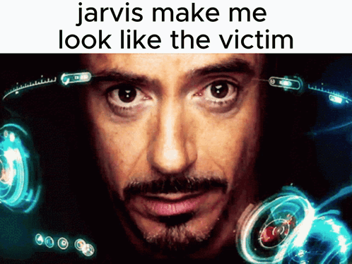 A Picture Of A Man With The Words Jarvis Make Me Look Like The Victim Below It GIF