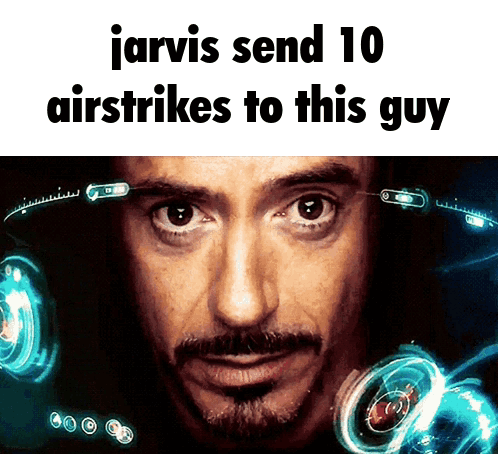 A Picture Of A Man With The Words Jarvis Send 10 Airstrikes To This Guy On It GIF