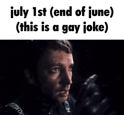 a picture of a man with the words july 1st end of june ( this is a gay joke ) on it