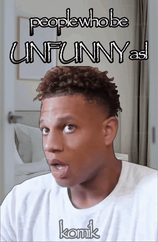 A Picture Of A Man With The Words People Who Be Unfunny As Komik GIF