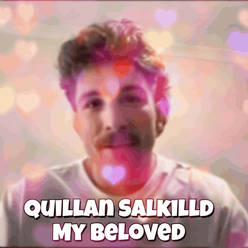 A Picture Of A Man With The Words Quillan Salkilld My Beloved Below Him GIF