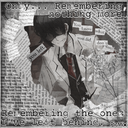 A Picture Of A Man With The Words Remembering The Ones I 'Ve Left Behind GIF