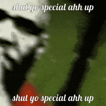 A Picture Of A Man With The Words " Shut Yo Special Ahh Up " On It GIF