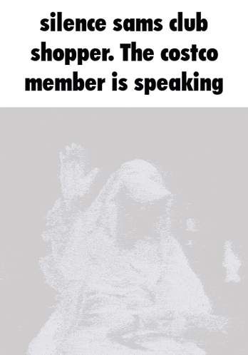 A Picture Of A Man With The Words Silence Sams Club Shopper GIF