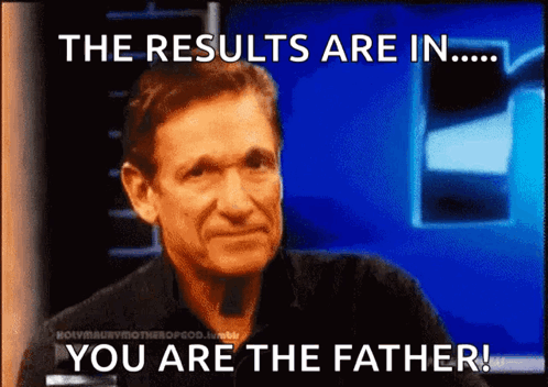 A Picture Of A Man With The Words " The Results Are In You Are The Father " GIF