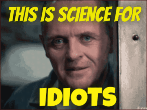 A Picture Of A Man With The Words " This Is Science For Idiots " Above Him GIF