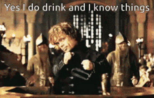 A Picture Of A Man With The Words " Yes I Do Drink And I Know Things " On It GIF