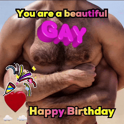 A Picture Of A Man With The Words " You Are A Beautiful Gay Happy Birthday " GIF