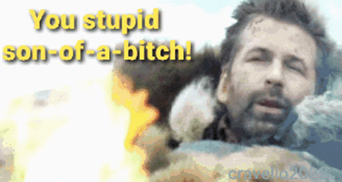 A Picture Of A Man With The Words " You Stupid Son-Of-A-Bitch " On It GIF