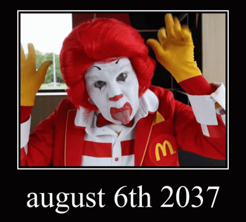 A Picture Of A Mcdonald 'S Clown With A Date Of August 6Th 2037 GIF