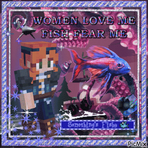 A Picture Of A Minecraft Character And A Fish With The Words Women Love Me Fish Fear Me GIF