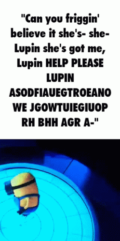 A Picture Of A Minion With The Words " Can You Friggin ' Believe It She 'S She Lupin GIF